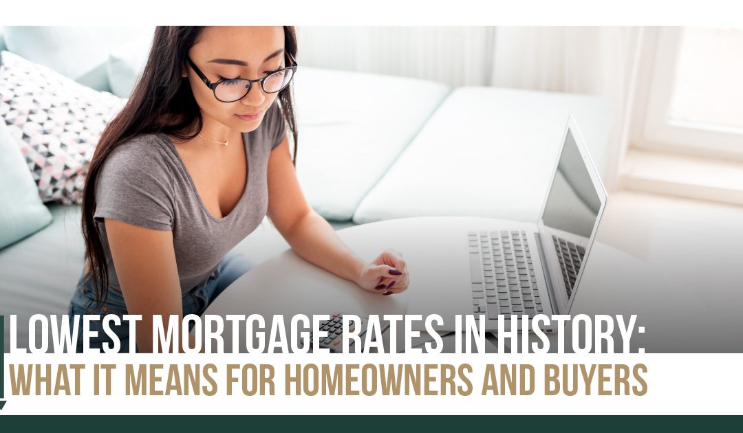 Lowest Mortgage Rates in History: What It Means for Homeowners and Buyers?
