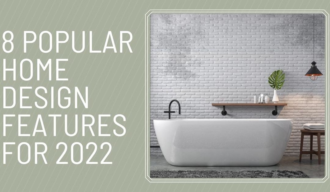 8 Popular Home Design Features for 2022