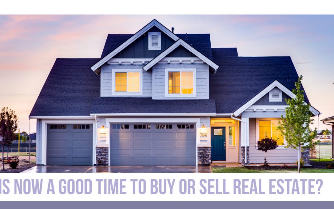 Is Now a Good Time to Buy or Sell Real Estate?