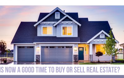 Is Now a Good Time to Buy or Sell Real Estate?